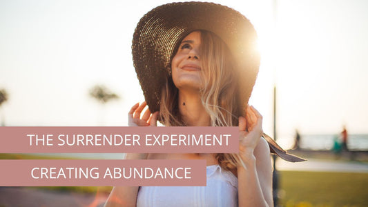 The Surrender Experiment - Creating Abundance