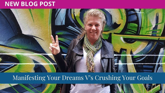 Manifesting Your Dreams V’s Crushing Your Goals