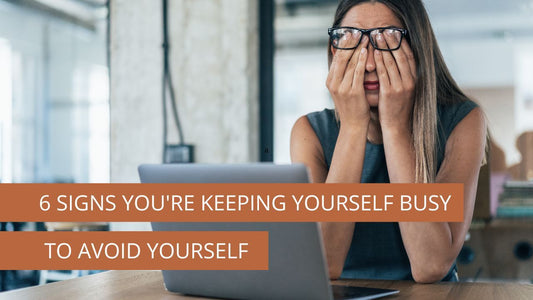 6 signs you're keeping yourself busy to avoid yourself