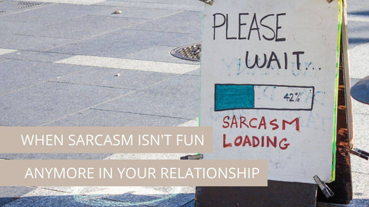 When sarcasm isn't fun anymore in your relationship