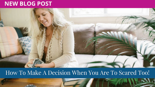How To Make A Decision When You Are To Scared Too!