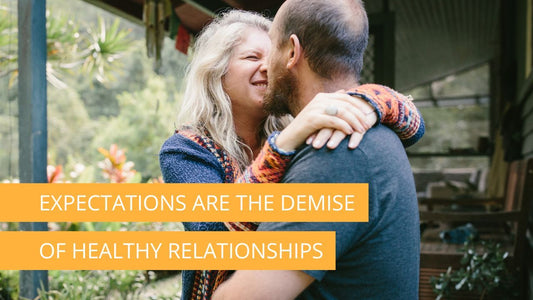 Expectations are the demise of healthy relationships