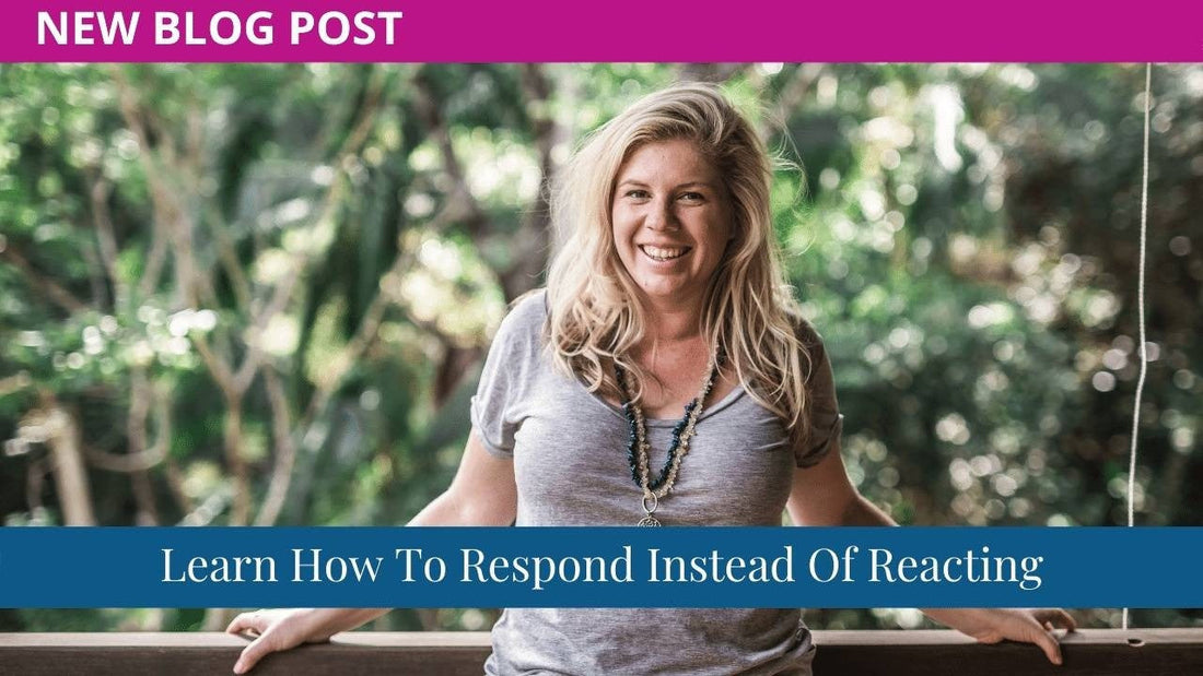 Learn How To Respond Instead Of Reacting
