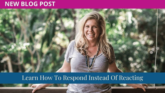 Learn How To Respond Instead Of Reacting