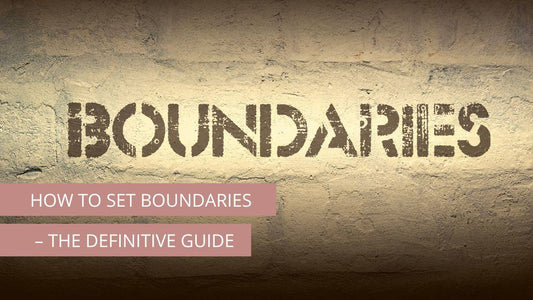 How To Set Boundaries – The Definitive Guide