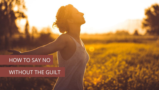 How To Say NO Without The Guilt