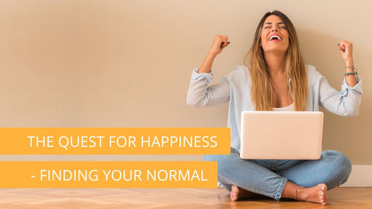The Quest for Happiness - Finding your Normal