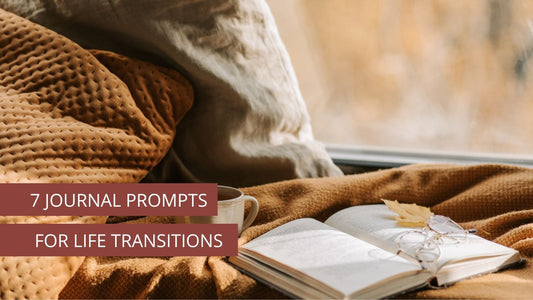 7 Journal Prompts For Life Transitions