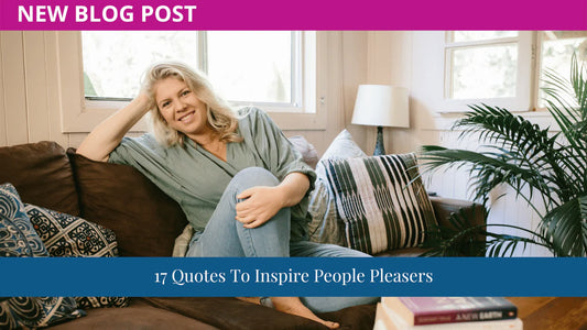 17 Quotes To Inspire People Pleasers